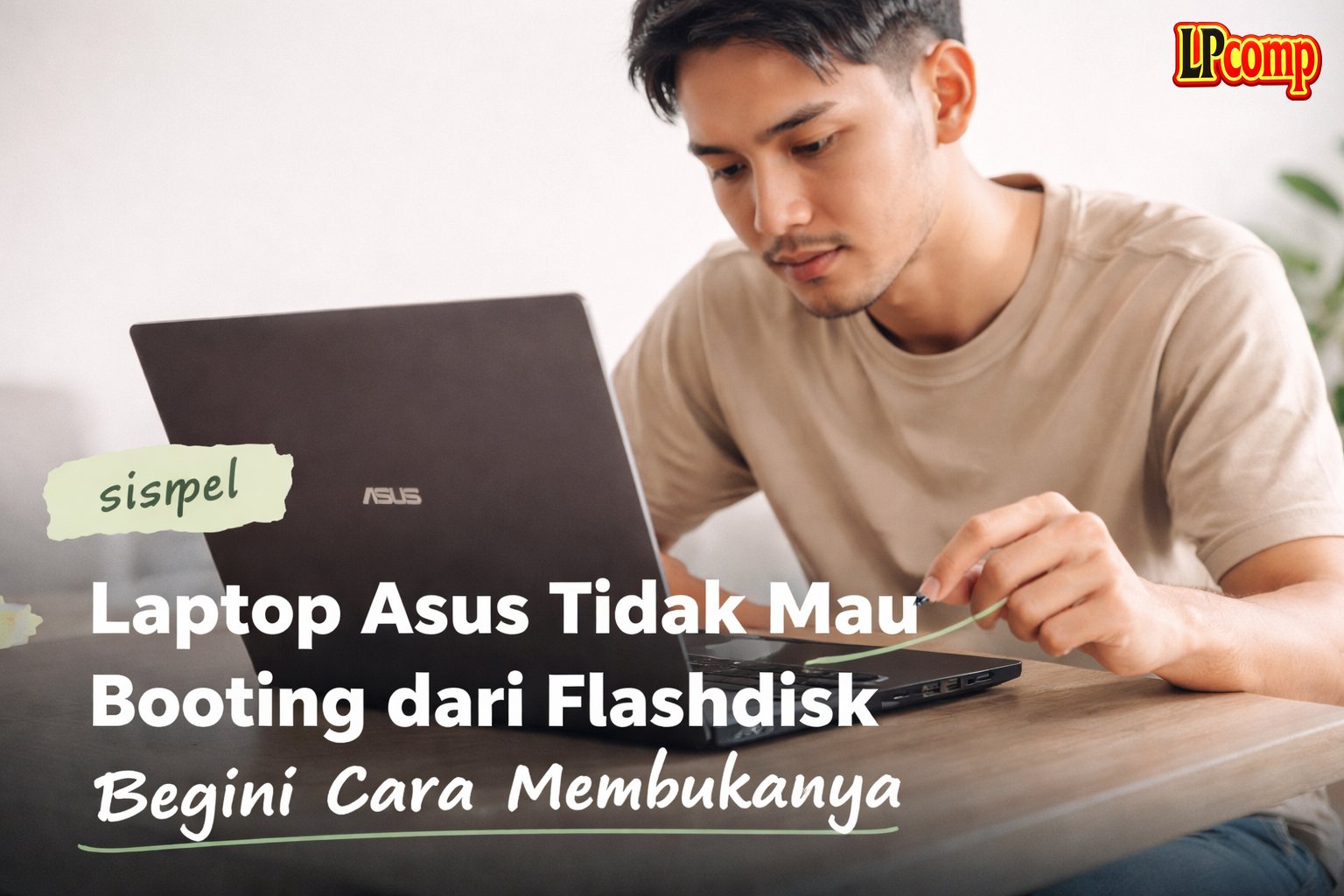 Laptop Asus Tidak Mau Booting dari Flashdisk - Begini Cara Membukanya