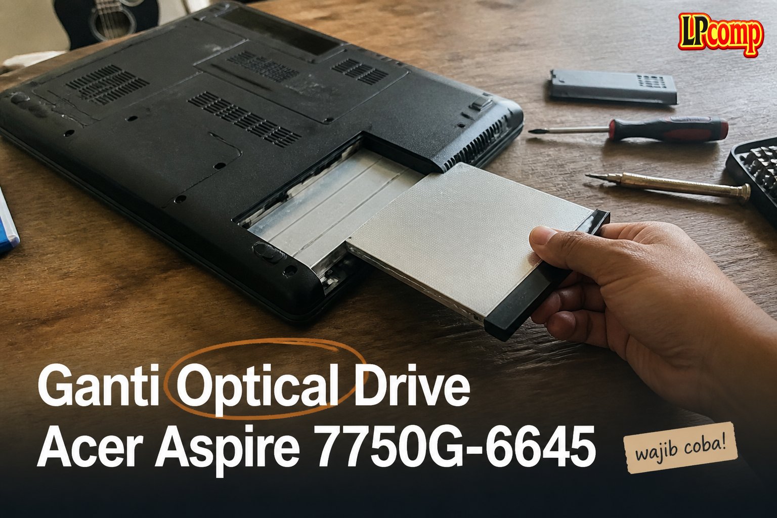 Ganti Optical Drive Acer Aspire 7750G-6645