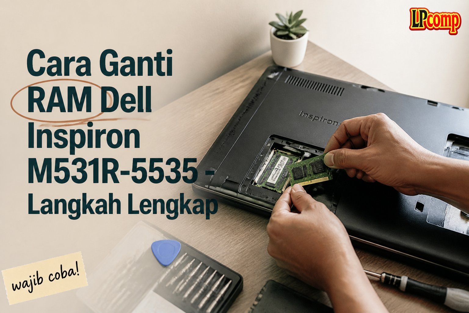 Cara Ganti RAM Dell Inspiron M531R-5535 - Langkah Lengkap