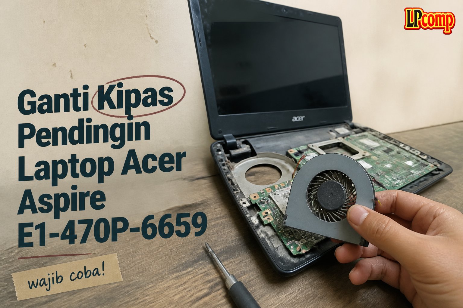 Ganti Kipas Pendingin Laptop Acer Aspire E1-470P-6659
