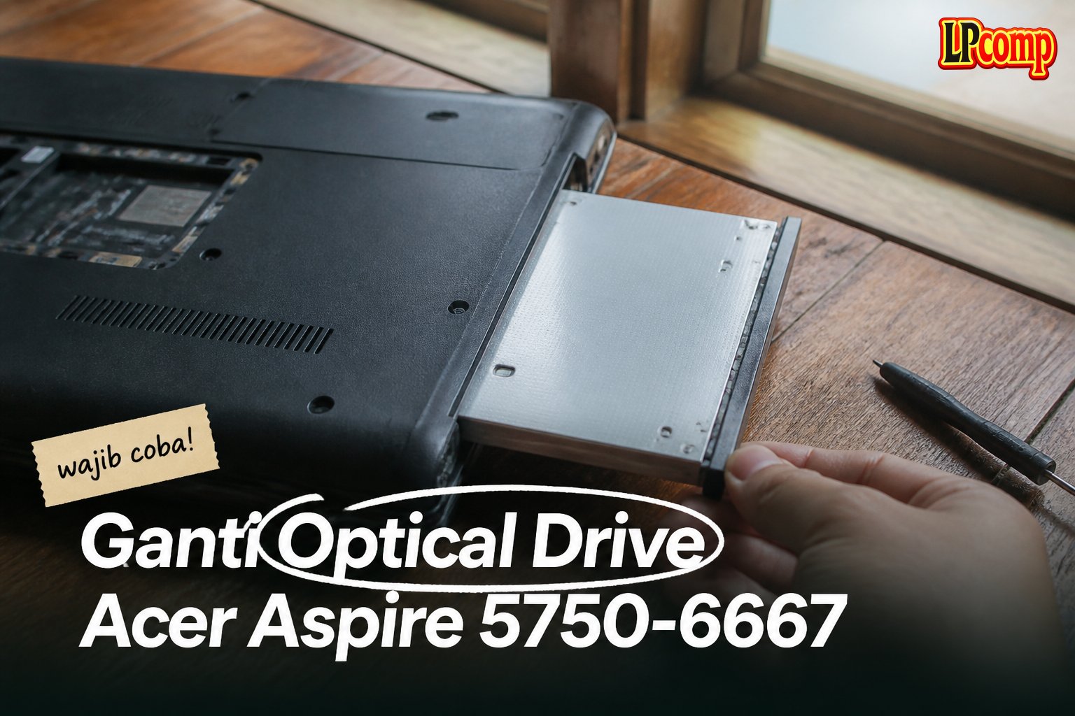 Ganti Optical Drive Acer Aspire 5750-6667