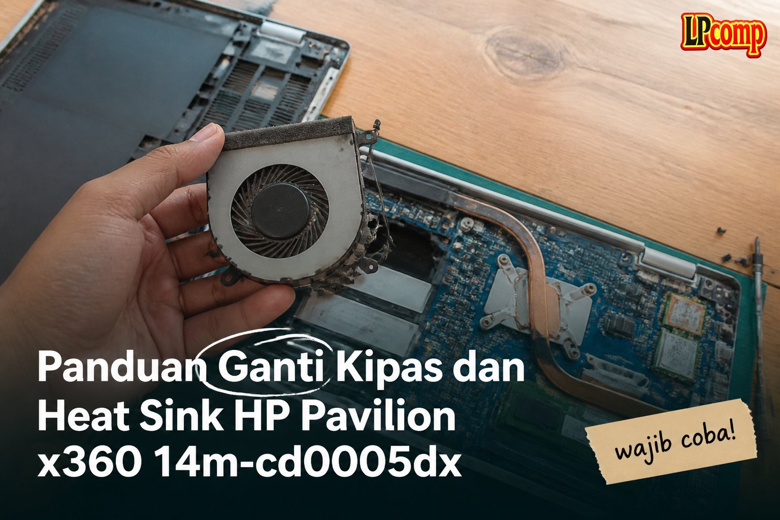 Panduan Ganti Kipas dan Heat Sink HP Pavilion x360 14m-cd0005dx