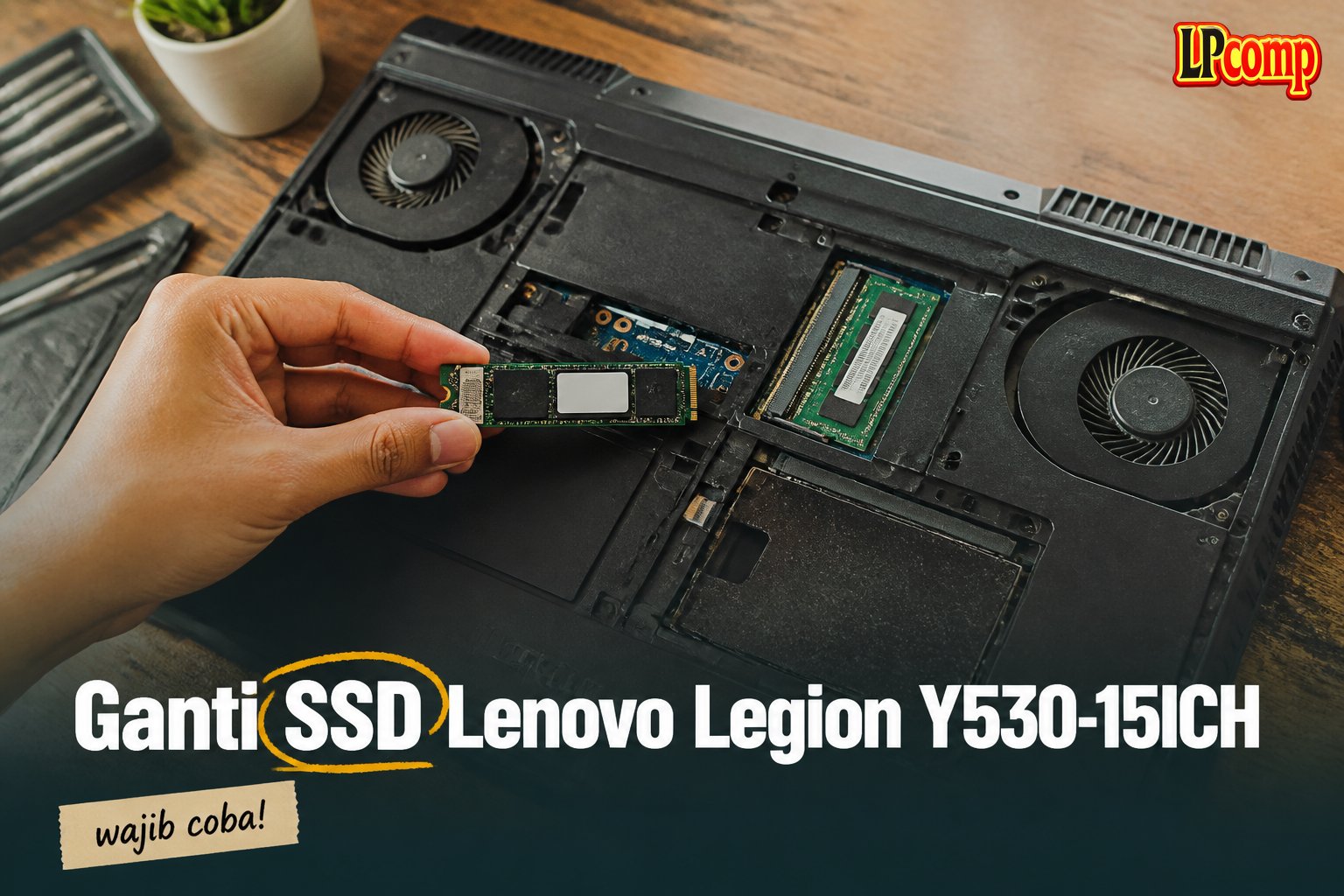 Ganti SSD Lenovo Legion Y530-15ICH