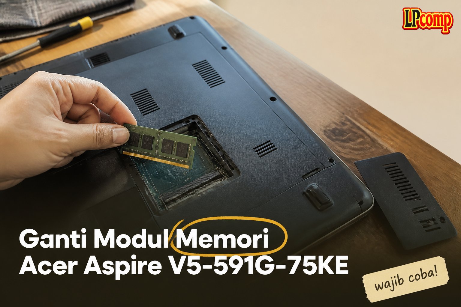 Ganti Modul Memori Acer Aspire V5-591G-75KE