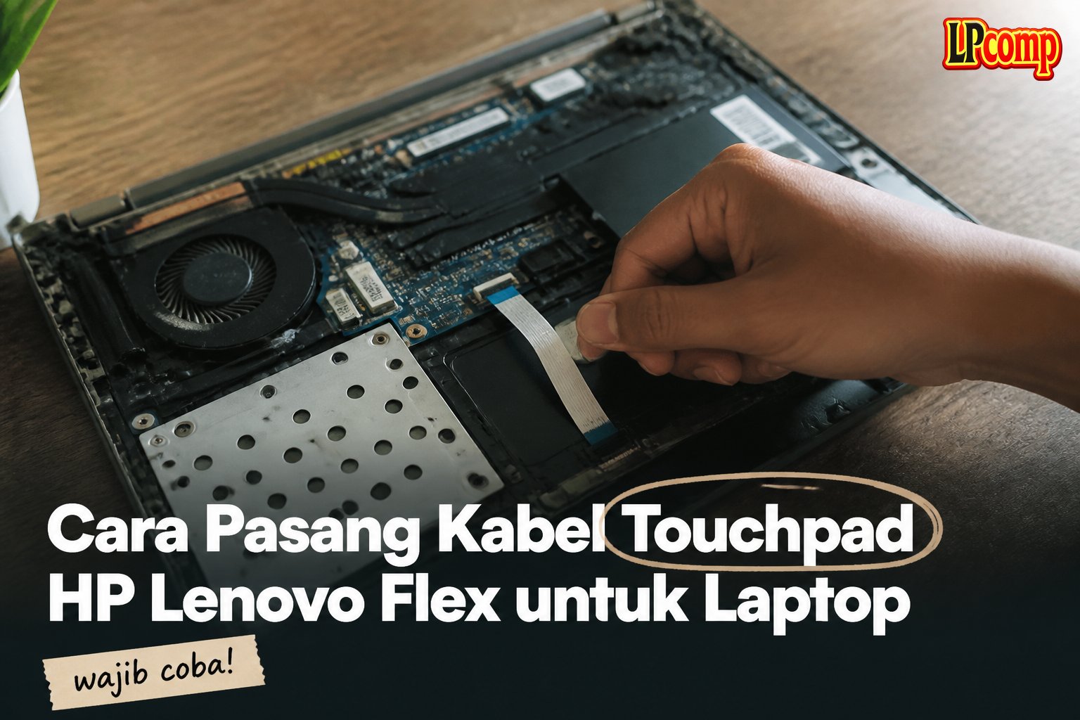 Cara Pasang Kabel Touchpad HP Lenovo Flex untuk Laptop