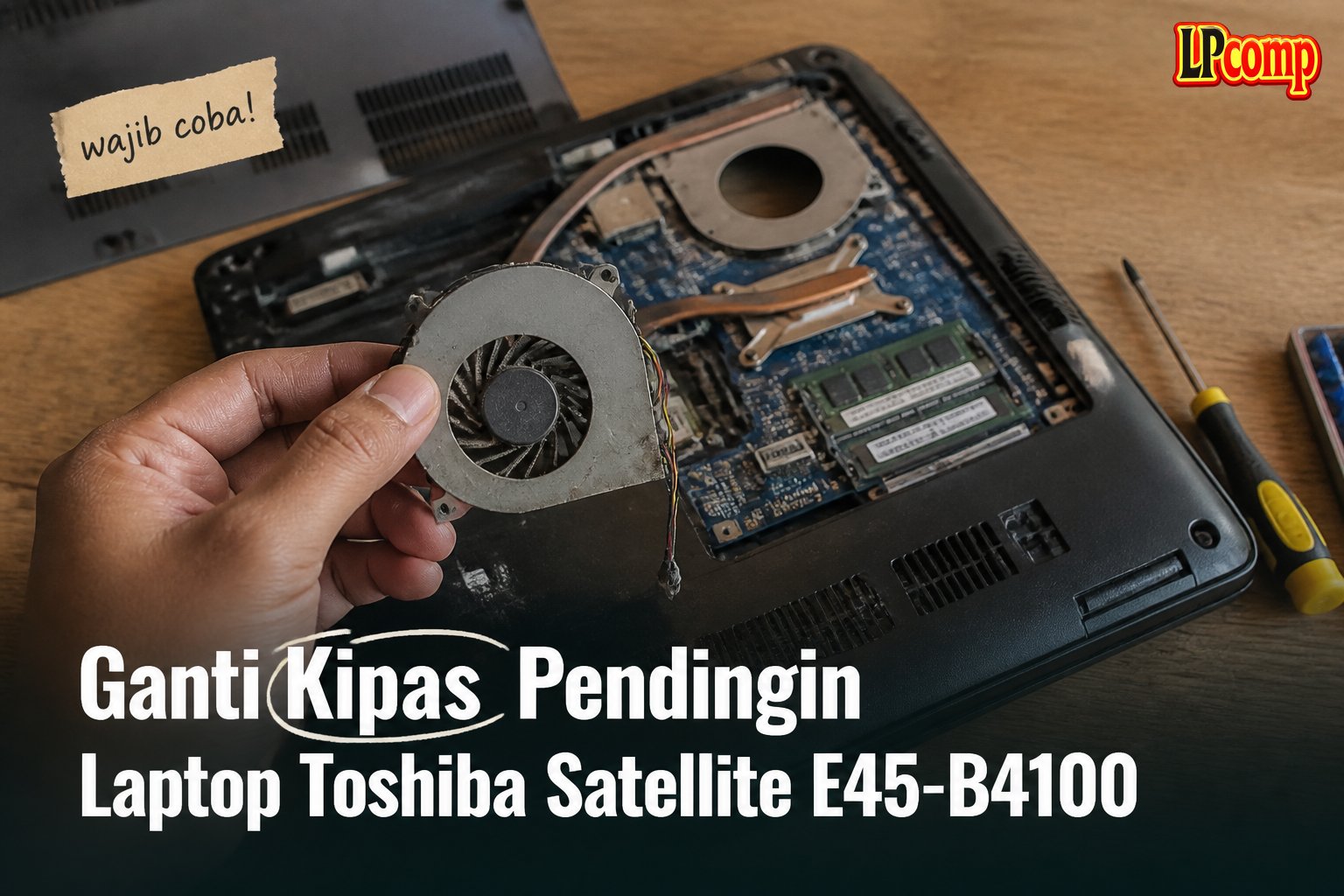 Ganti Kipas Pendingin Laptop Toshiba Satellite E45-B4100